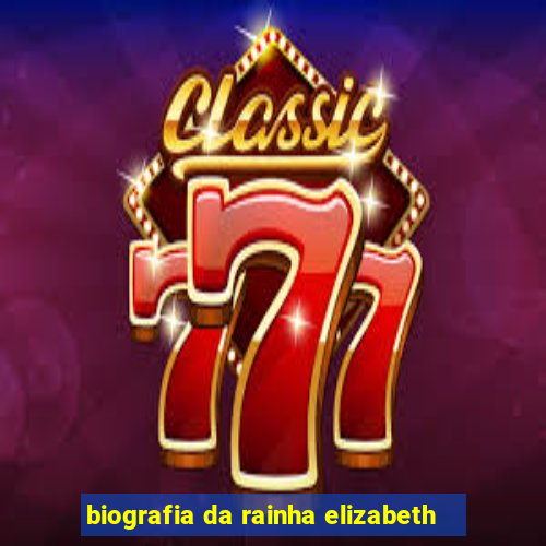 biografia da rainha elizabeth